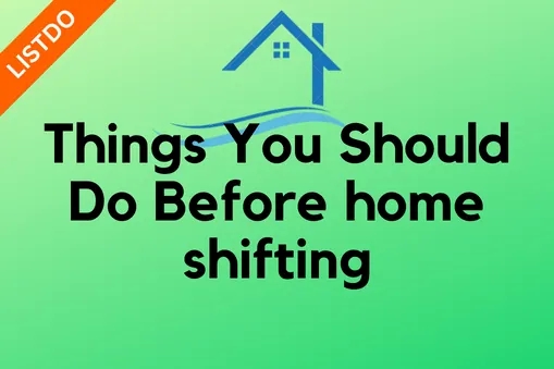 Things You Should Do Before home shifting